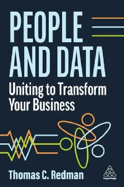 People and Data: Uniting to Transform Your Business by Thomas C. Redman