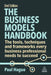 The Business Models Handbook: The Tools, Techniques and Frameworks Every Business Professional Needs to Succeed by Paul Hague