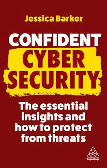 Confident Cyber Security: The Essential Insights and How to Protect from Threats by Jessica Barker
