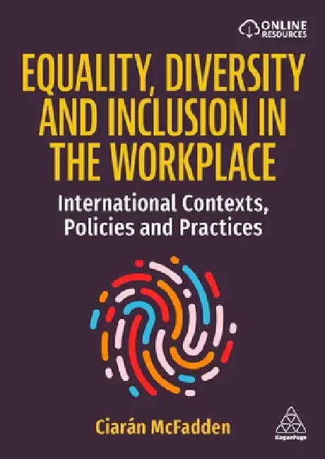 Equality, Diversity and Inclusion in the Workplace: International Contexts, Policies and Practices by Ciarán McFadden