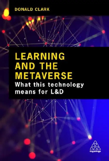 Learning and the Metaverse: What This Technology Means for L&d by Donald Clark