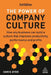 The Power of Company Culture: How Any Business Can Build a Culture That Improves Productivity, Performance and Profits by Chris Dyer