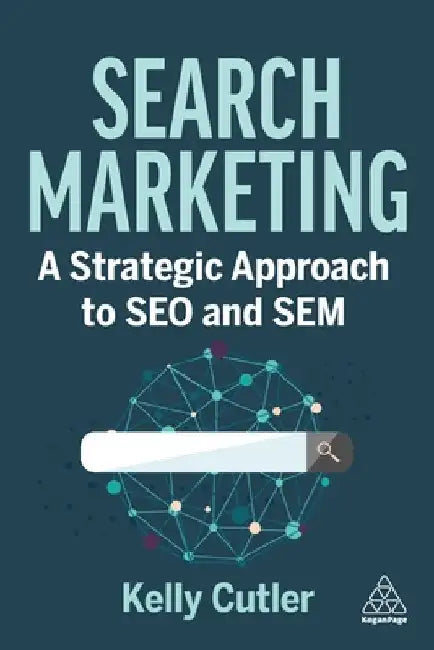 Search Marketing: A Strategic Approach to Seo and Sem by Kelly Cutler