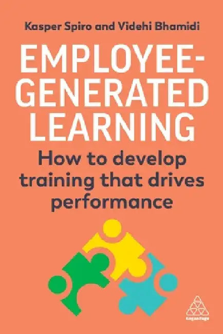Employee-Generated Learning: How to Develop Training That Drives Performance by Kasper Spiro