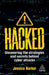 Hacked: Uncovering the Strategies and Secrets Behind Cyber Attacks by Jessica Barker