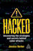 Hacked: Uncovering the Strategies and Secrets Behind Cyber Attacks by Jessica Barker