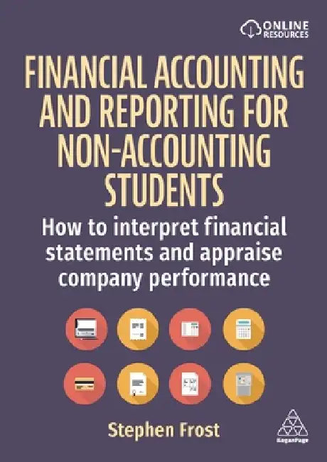 Financial Accounting and Reporting for Business Students: Interpret Financial Statements and Appraise Company Performance by Stephen Frost