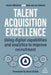 Talent Acquisition Technologies: Using Digital Capabilities and Analytics to Improve Recruitment by Bas Van de Haterd