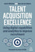 Talent Acquisition Excellence: Using Digital Capabilities and Analytics to Improve Recruitment by Kevin Wheeler
