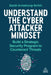 Understand the Cyber Attacker Mindset: Build a Strategic Security Program to Counteract Threats
