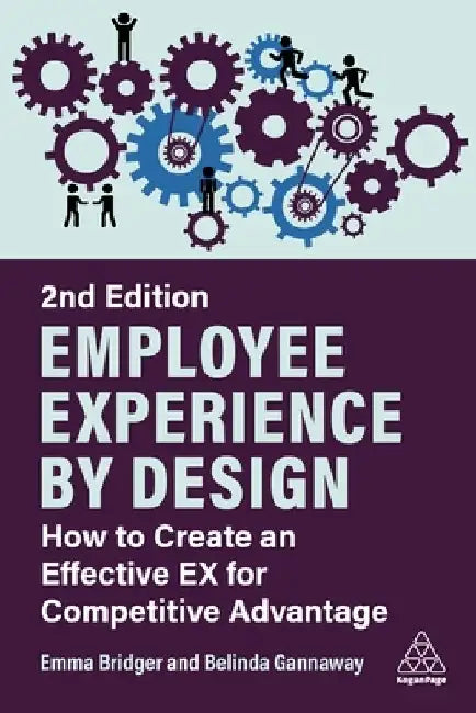 Employee Experience by Design: How to Create an Effective Ex for Competitive Advantage by Emma Bridger