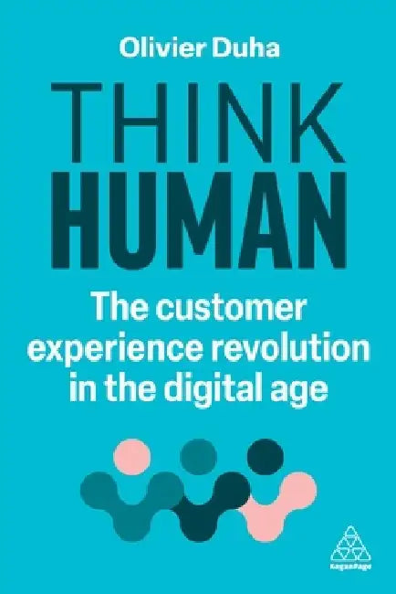 Think Human: The Customer Experience Revolution in the Digital Age by Olivier Duha