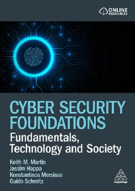 Cyber Security Foundations: Fundamentals, Technology and Society by Keith Martin