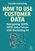 How to Use Customer Data: Navigating Gdpr, Dpdi and a Cookieless Future