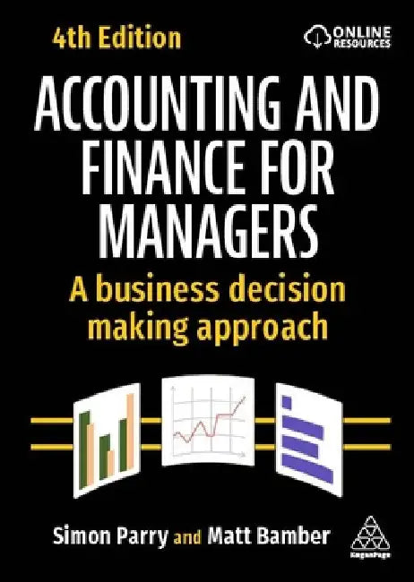 Accounting and Finance for Managers: A Business Decision Making Approach by Matt Bamber
