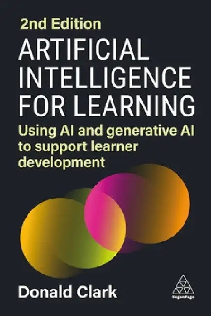 Artificial Intelligence for Learning: Using AI and Generative AI to Support Learner Development by Donald Clark