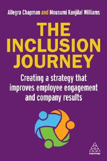 The Inclusion Journey: Creating a Strategy That Improves Employee Engagement and Company Results by Allegra Chapman