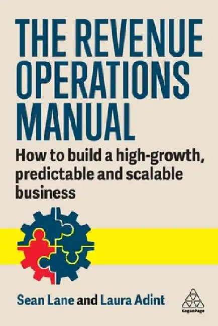The Revenue Operations Manual: An In-Depth Guide to Building Your Team, Your Partnerships, and Your Business by Laura Adint