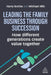 Leading the Family Business Through Succession: How Different Generations Create Value Together by Harry Korine