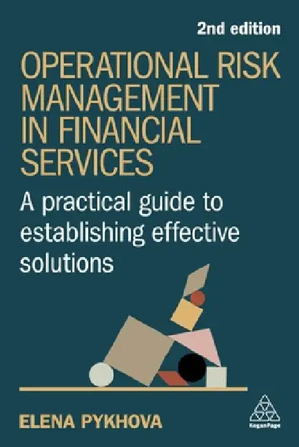 Operational Risk Management in Financial Services: A Practical Guide to Establishing Effective Solutions by Elena Pykhova