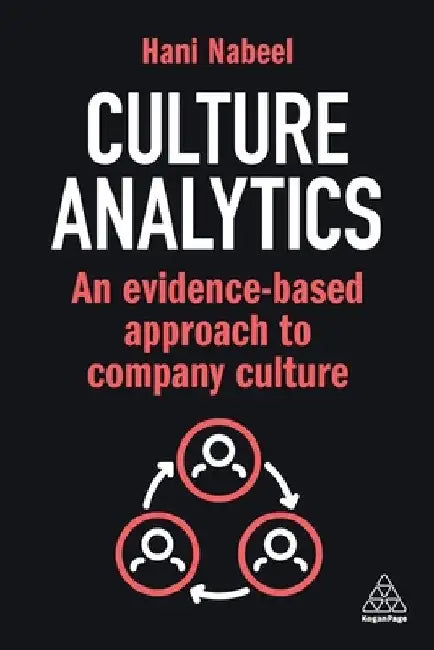 Culture Analytics: An Evidence-Based Approach to Company Culture by Hani Nabeel