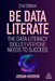 Be Data Literate: The Data Literacy Skills Everyone Needs to Succeed by Jordan Morrow