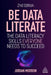 Be Data Literate: The Data Literacy Skills Everyone Needs to Succeed by Jordan Morrow
