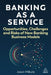 Banking as a Service: Opportunities, Challenges and Risks of New Banking Business Models by Jason Mikula