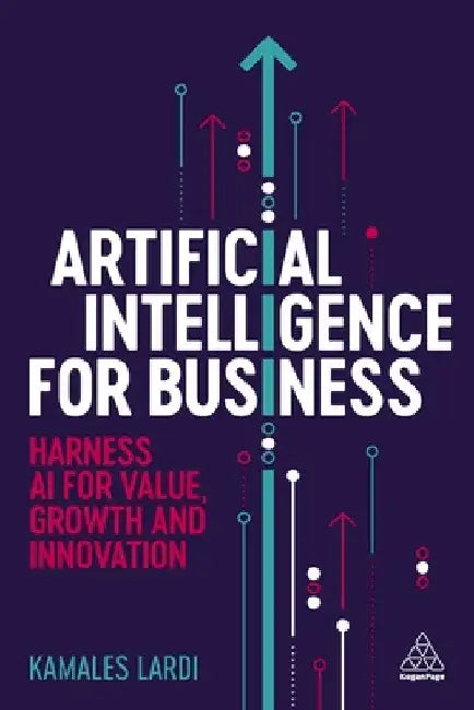Artificial Intelligence for Business: Harness AI for Value, Growth and Innovation by Kamales Lardi