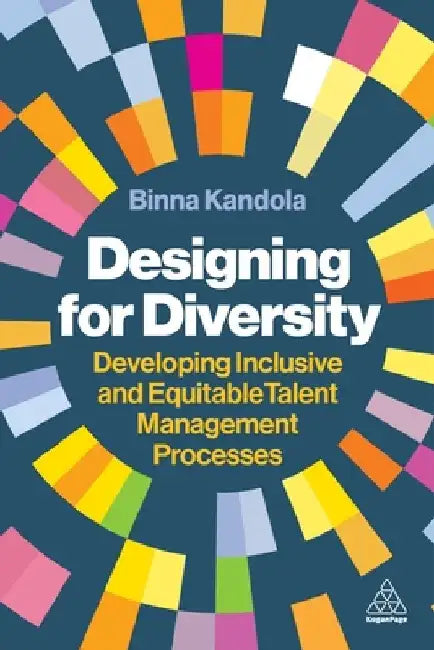 Designing for Diversity: Developing Inclusive and Equitable Talent Management Processes by Binna Kandola