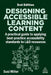 Designing Accessible Learning Content: A Practical Guide to Applying Best-Practice Accessibility Standards to L&d Resources by Susi Miller