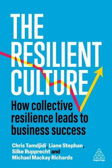 The Resilient Culture: How Collective Resilience Leads to Business Success by Liane Stephan