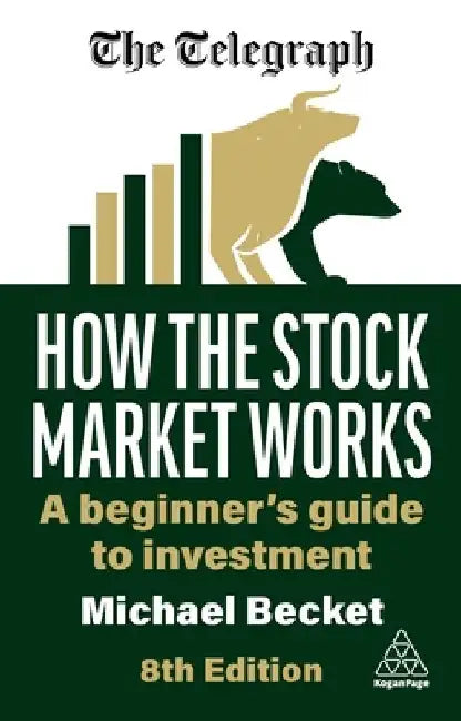 How the Stock Market Works: A Beginner's Guide to Investment by Michael Becket