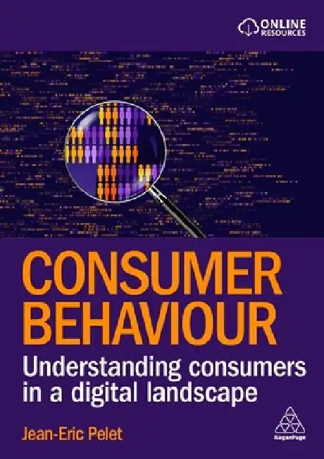 Consumer Behaviour: Understanding Consumers in a Digital Landscape by Jean-Eric Pelet