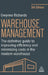 Warehouse Management: The Definitive Guide to Improving Efficiency and Minimizing Costs in the Modern Warehouse by Gwynne Richards