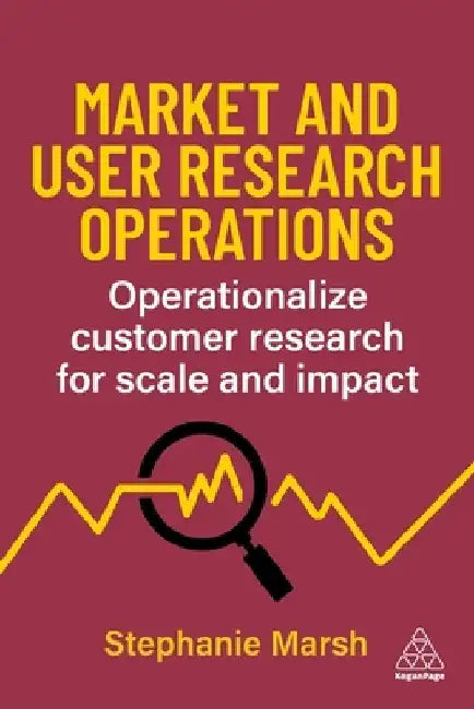Market and User Research Operations: Operationalize Customer Research for Scale and Impact by Stephanie Marsh