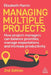 Managing Multiple Projects: How Project Managers Can Balance Priorities, Manage Expectations and Increase Productivity by Elizabeth Harrin
