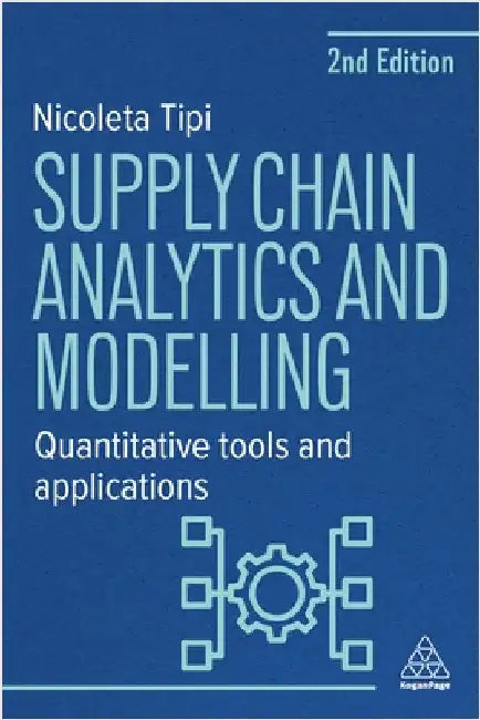 Supply Chain Analytics and Modelling: Quantitative Tools and Applications by Nicoleta Tipi