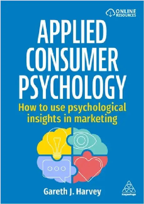 Applied Consumer Psychology: How to Use Psychological Insights in Marketing by Gareth J. Harvey