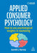 Applied Consumer Psychology: How to Use Psychological Insights in Marketing by Gareth J. Harvey
