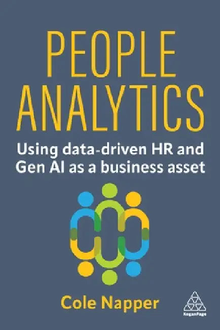 People Analytics: Using Data-Driven HR and Gen AI as a Business Asset by Cole Napper