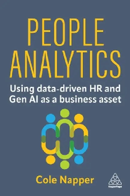 People Analytics: Using Data-Driven HR and Gen AI as a Business Asset by Cole Napper