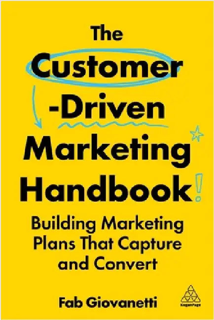 The Customer-Driven Marketing Handbook: Building Marketing Plans That Capture and Convert by Fab Giovanetti