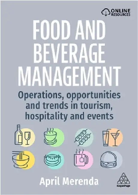 Food and Beverage Management: Operations, Opportunities, and Trends in Tourism, Hospitality, and Events by April Merenda
