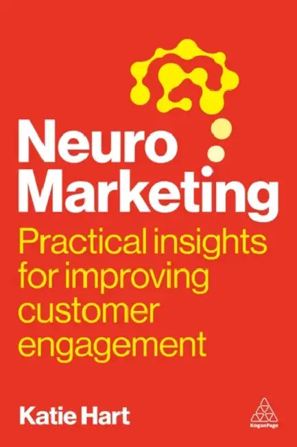 Neuromarketing: Practical Insights for Improving Customer Engagement by Katie Hart