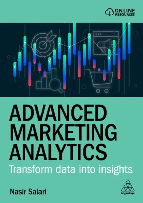 Advanced Marketing Analytics: Transform Data Into Insights by Nasir Salari