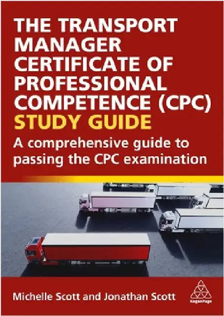 The Transport Manager Certificate of Professional Competence (Cpc) Study Guide: A Comprehensive Guide to Passing the Cpc Examination by Michelle Scott