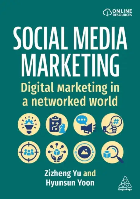 Social Media Marketing: Digital Marketing in a Networked World by Zizheng Yu, Hyunsun Yoon
