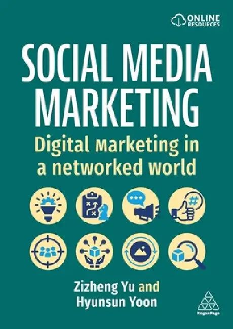 Social Media Marketing: Digital Marketing in a Networked World by Zizheng Yu, Hyunsun Yoon