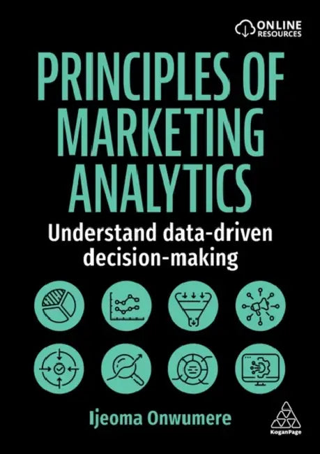 Principles of Marketing Analytics: Understand Data-Driven Decision-Making by Ijeoma Onwumere